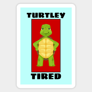 Turtley Tired | Turtle Pun Magnet